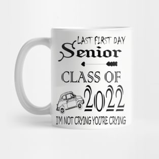 Last first day senior class of 2022 I'm not crying you're crying Mug